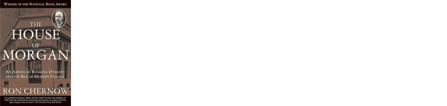 #1 - The House of Morgan An American Banking Dynasty and the Rise of Modern Finance.png