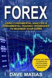 Forex- Using Fundamental Analysis & Fundamental Trading Techniques to maximize your Gains