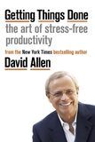 Getting Things Done- The Art of Stress-Free Productivity