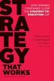Strategy that Works- How Winning Companies Close the Strategy-to-Execution Gap