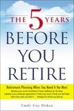 THE 5 YEARS BEFORE YOU RETIRE