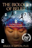 The Biology of Belief 10th Anniversary Edition