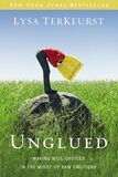 Unglued- Making Wise Choices in the Midst of Raw Emotions