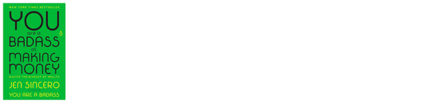 You Are A Badass At Making Money